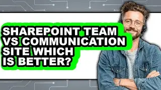 SharePoint Team vs Communication Site: Which Is Better?