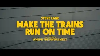 MAKE THE TRAINS RUN ON TIME | Steve Lane (from the album 'Where The Rivers Meet')