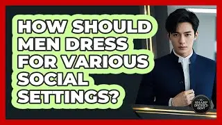 How Should Men Dress For Various Social Settings? - The Sharp Dressed Gent