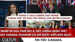 🔴Nhóm LY KHAI Alberta gặp Trump - Carney lên tiếng; Trump doạ áp thuế 50% máy bay | TIN CANADA 29/1