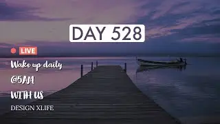 Wake Up Daily at 5 AM | Day 528 | Design XLife