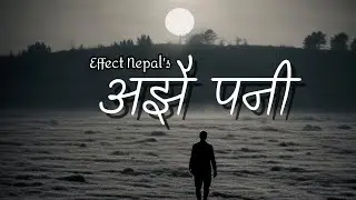 Effect Nepal - Ajhai Pani | Nepali Song 2024 | #nepalisadsong #nepalisong