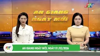 AN GIANG NGÀY MỚI, NGÀY 01/02/2026| ATV TỔNG HỢP