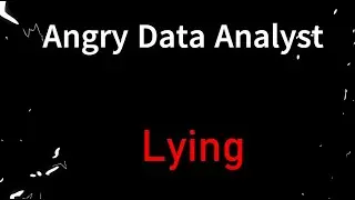 Angry Data Analyst - about lying with data