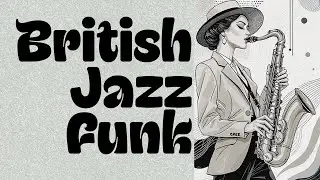 Smooth British Jazz Funk | Funky Jazz Grooves from London