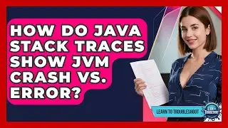 How Do Java Stack Traces Show JVM Crash Vs. Error? - Learn To Troubleshoot