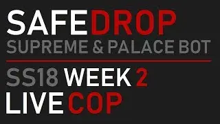 SafeDrop - SS18 Week 2 LIVE COP | Supreme & Palace Bot