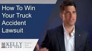 Phoenix Truck Accident Attorney Explains How To Win Your Lawsuit | Kelly Law Team