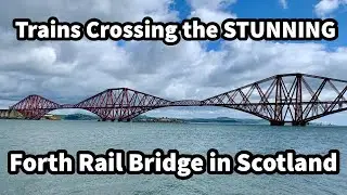 Trains Crossing the STUNNING Forth Rail Bridge UNESCO World Heritage Site - May 2022