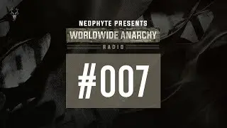 007 | Neophyte presents: Worldwide Anarchy Radio