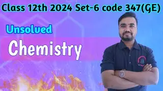 class 12 chemistry unsolved paper 2024 set 6 code 347(GE) | agrawal unsolved and rajeev unsolved