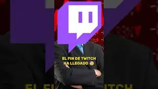 EL FIN DE TWITCH HA LLEGADO 😓‼️ #twitch #streamer #contexto #noticias #kick #memes #rubius #fyp