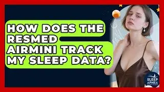How Does The ResMed AirMini Track My Sleep Data? - Sleep Apnea Support Network
