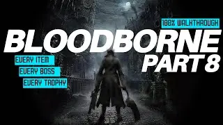 Bloodborne 100% Walkthrough Part 8 - Forsaken Castle Cainhurst