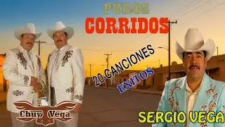 Top Grandes &Eacute;xitos de Chuy Vega y Sergio Vega / Corridos Viejitos Mix