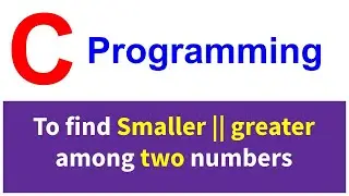 C Program to find smaller || greater among two numbers