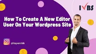How To Create A New Editor User On Your Wordpress Site: Itay Verchik IVBS SEO / PPC