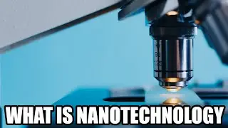 What Is Nanotechnology And How Does It Work