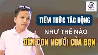 Tiềm thức tác động như thế nào tới con người của bạn?