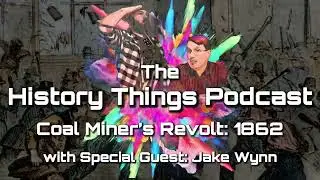 HTP: Coal Miner&rsquo;s Revolt! w/Jake Wynn