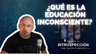Ep 106 ¿Qué es la educación inconsciente? - Momentos de introspección