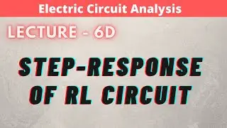 Electric Circuit Analysis | Lecture - 6D | Step-Response of RL Circuit