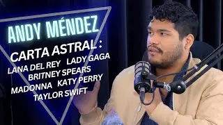 [EP.7] ANDY M&Eacute;NDEZ: CARTA ASTRAL DE LANA DEL REY, BRITNEY, GAGA, TAYLOR SWIFT, KATY PERRY Y MADONNA