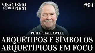 ARQUÉTIPOS E SÍMBOLOS ARQUETÍPICOS EM FOCO | Philip Hallawell | #94