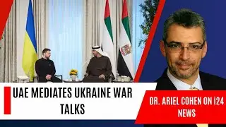 Dr. Ariel Cohen on i24 News - UAE Mediates Ukraine War Talks