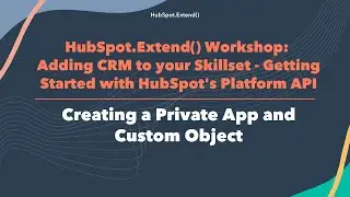 HubSpot.Extend() Workshop 2022 |  Creating a Private App and Custom Object