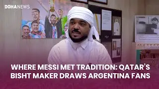 Where Messi met tradition: Qatar's bisht maker draws Argentina fans