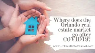 Where does the Orlando real estate market go after COVID19?