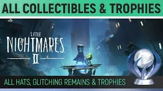 Little Nightmares - All Collectibles and All Chapter-Specific Trophies 🏆 Complete Trophy Guide