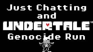 Undertale Genocide Run & Just Chatting! - PART 5