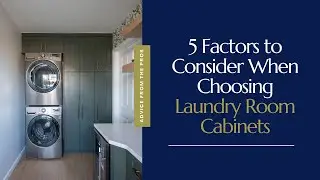 5 Factors to Consider When Choosing Laundry Room Cabinets