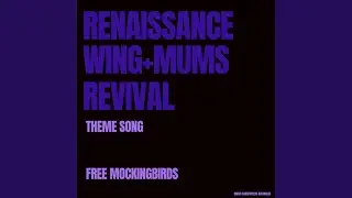 Renaissance Wing+Mums Revival Theme Song