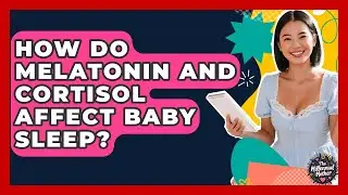 How Do Melatonin And Cortisol Affect Baby Sleep? - The Millennial Mother