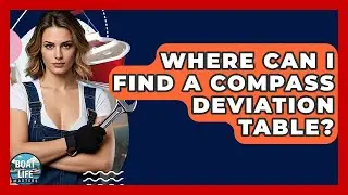 Where Can I Find A Compass Deviation Table? - Boat Life Masters