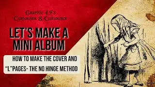 Let's Make a  Curiouser and Curiouser Mini Album without a Hinge!