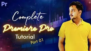 Complete Premiere Pro Tutorial Part 01