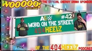 WWE/AEW Word on the Street Podcast! Episode #42. 404 Heelz discuss all news of Pro Wrestling
