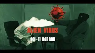 ALIEN VIRUS -  SCI-FI SHORT HORROR MOVIE