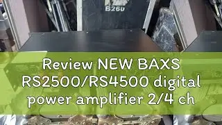 Review NEW BAXS RS2500/RS4500 digital power amplifier 2/4 channel power amplifier 1200 watt power a