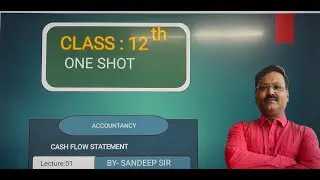Cash Flow Statement (Complete in one shot) Class 12 CBSE by Sandeep Sir