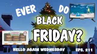 Hello Again Wednesday with Brent Miller 211 Ever Do Black Friday full cut