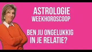 ASTROLOGIE WEEKHOROSCOOP: 8 TOT 15 JULI 2023 BEN JIJ ONGELUKKIG IN JE RELATIE?