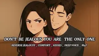 Baby don't be jealous ( boyfriend roleplay ) ( REVERSE JEALOUSY ) ( COMFORT) ASMR M4F #asmr 