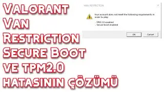 Valorant Van Restriction Secure Boot ve tpm2.0 hatasının 100% çözümü