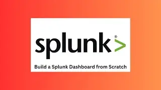 Build a Splunk Dashboard from Scratch | Simple UseCase | Step-By-Step  Guide For Beginners