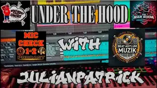 Under The Hood: | Episode 2 | Julianpatrick | Mic Check 1-2 Podcast